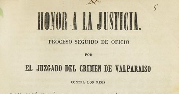 Honor a la justicia: proceso seguido de oficio por el juzgado del crimen de Valparaíso contra los reos Don José María Gómez y don José León Mancilla, por el asesinato perpetuado en la persona de D. Augusto Calombet en la mañana del 6 de abril de 1846. Valparaíso
