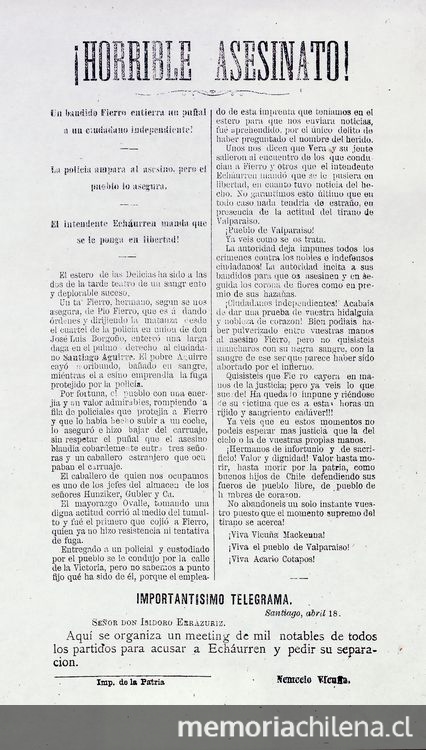  Horrible asesinato!.Un bandido Fierro entierra un puñal a un ciudadano independiente!. La Policía ampara al asesino pero el pueblo lo asegura. El Intendente Echaurren manda que se le ponga en libertad. Valparaíso: Impr. de la Patria, [1876?]