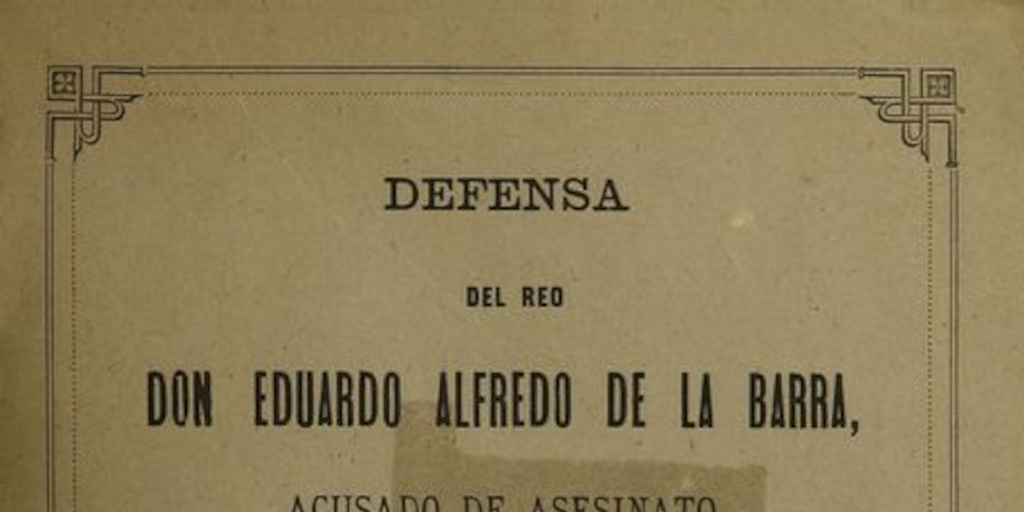 Defensa del reo Don Eduardo Alfredo de la Barra, acusado de asesinato. Santiago: Impr. de "La Industria", 1884.