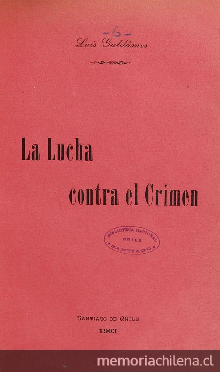 La lucha contra el crimen. Santiago: Impr. de Enrique Blanchard-Chessi, 1903.