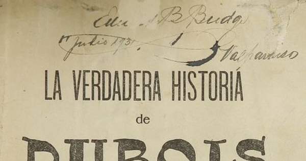 La verdadera historia de Dubois: las memorias del célebre criminal: su vida en Francia, Inglaterra, Venezuela, Perú, Bolivia y Chile: sus compañeras Ursula y Elcira. Santiago: [s.n.], 1907