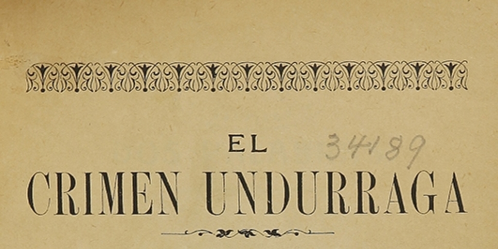  El crimen Undurraga: asesinato de la señora Teresa Sañartu Vicuña. Antofagasta: Impr. Mandiola i Castillo , 1905. 143 p.