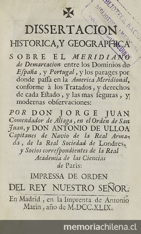 Dissertacion historica y geographica sobre el meridiano de demarcacion entre los dominios de España y Portugal, y los parages por donde passa en la America Meridional conforme a los tratados, y derechos de cada Comendador de Aliaga, en el orden de San Juan y Estado, y los mas seguras y modernas observaciones. Madrid: Impr. de Antonio Marin, 1749.