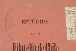 Estudios de la filatelía de Chile. Coquimbo: Imprenta "El Pueblo", 1905. 80 p.