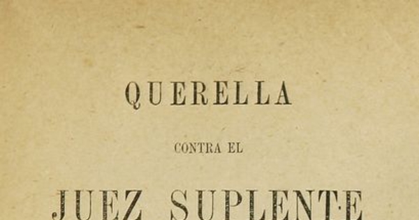 Querella contra el juez suplente del crimen Don Liborio Sánchez. Valparaíso: Impr. de La Patria, 1883.