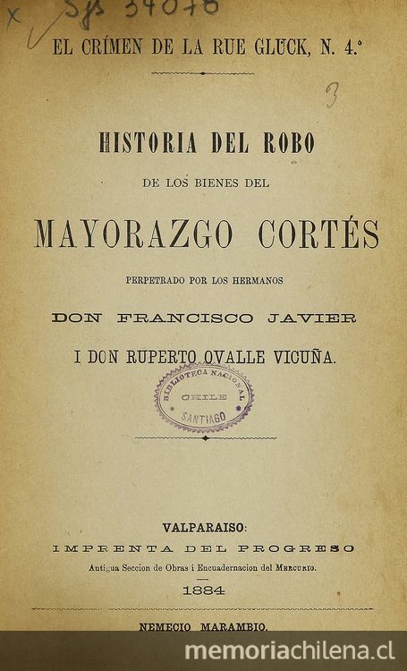 El crimen de la Rue Gluck, no. 4: historia del robo de los bienes del mayorazgo Cortés perpetrado por los hermanos Don Francisco Javier I don Ruperto Ovalle Vicuña. Valparaiso: Imprenta del Progreso, 1884