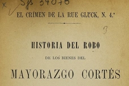 El crimen de la Rue Gluck, no. 4: historia del robo de los bienes del mayorazgo Cortés perpetrado por los hermanos Don Francisco Javier I don Ruperto Ovalle Vicuña. Valparaiso: Imprenta del Progreso, 1884