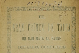 El gran crimen de Talca: un hijo mata al padre detalles completos