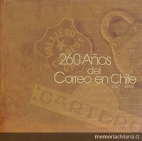 260 años del correo en Chile: 1747-2007. Santiago: Correos de Chile, 2007. 197 p.