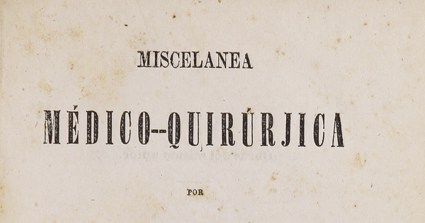 "Miscelánea médico-quirúrjica, Santiago : Imprenta Nacional, 1876. "