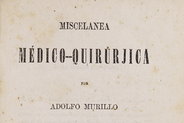 "Miscelánea médico-quirúrjica, Santiago : Imprenta Nacional, 1876. "