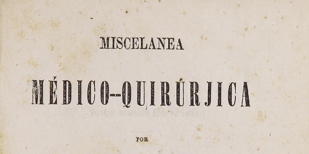 "Miscelánea médico-quirúrjica, Santiago : Imprenta Nacional, 1876. "