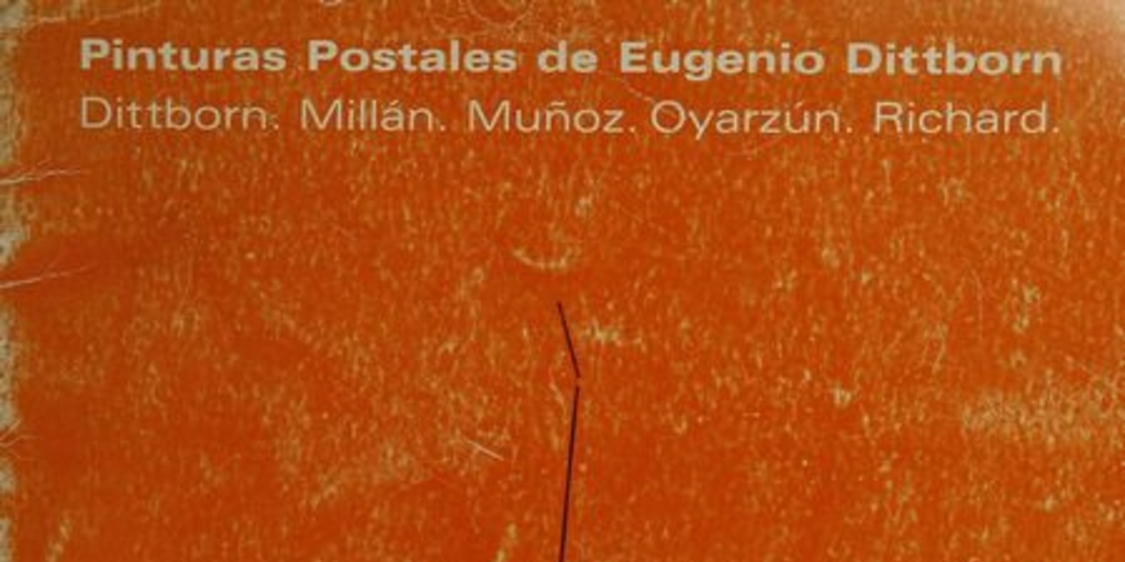 Portada de Pinturas postales de Eugenio Dittborn : Dittborn, Millán, Muñoz, Oyarzún, Richard : [catálogo], 1985