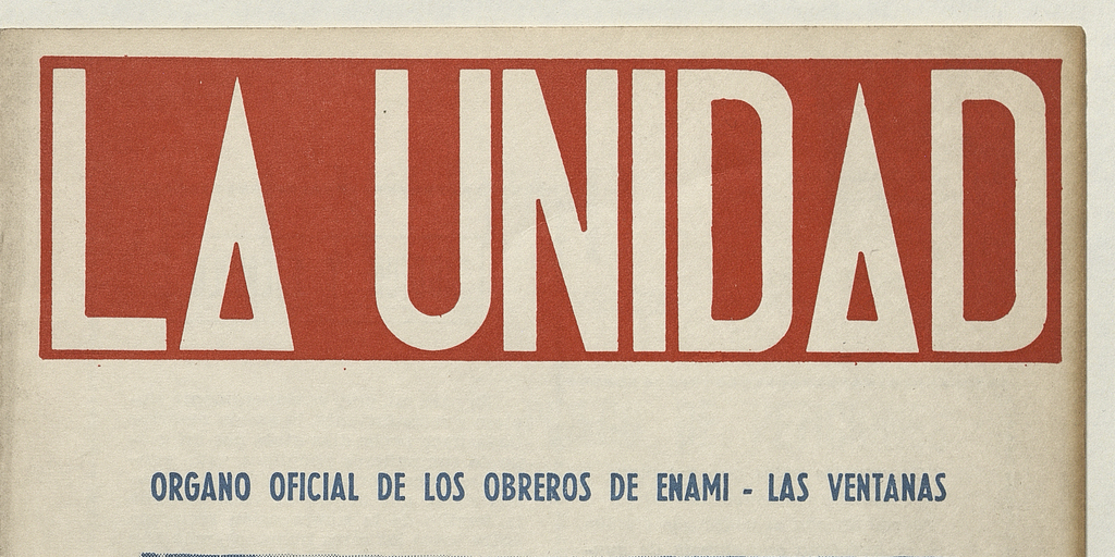 La Unidad. Órgano oficial de los obreros de ENAMI - Las Ventanas: año II, número 6, marzo de 1970