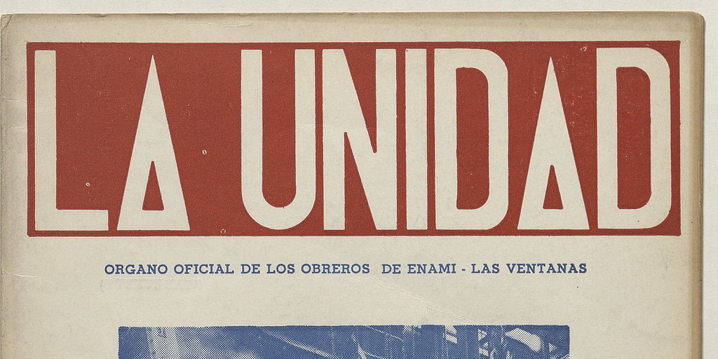 La Unidad. Órgano oficial de los obreros de ENAMI - Las Ventanas: año II, número 20, julio-agosto de 1971