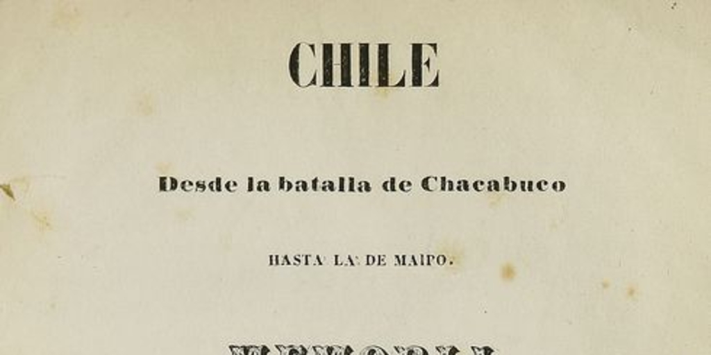 Chile: desde la batalla de Chacabuco hasta la de Maipo (1850) de Salvador Sanfuentes.