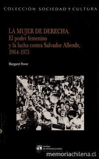 "Poder femenino" en La mujer de derecha. El poder femenino y la lucha contra Salvador Allende, 1964-1973. Santiago