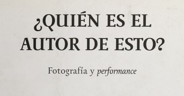 ¿Quién es el autor de esto?: fotografía y performance