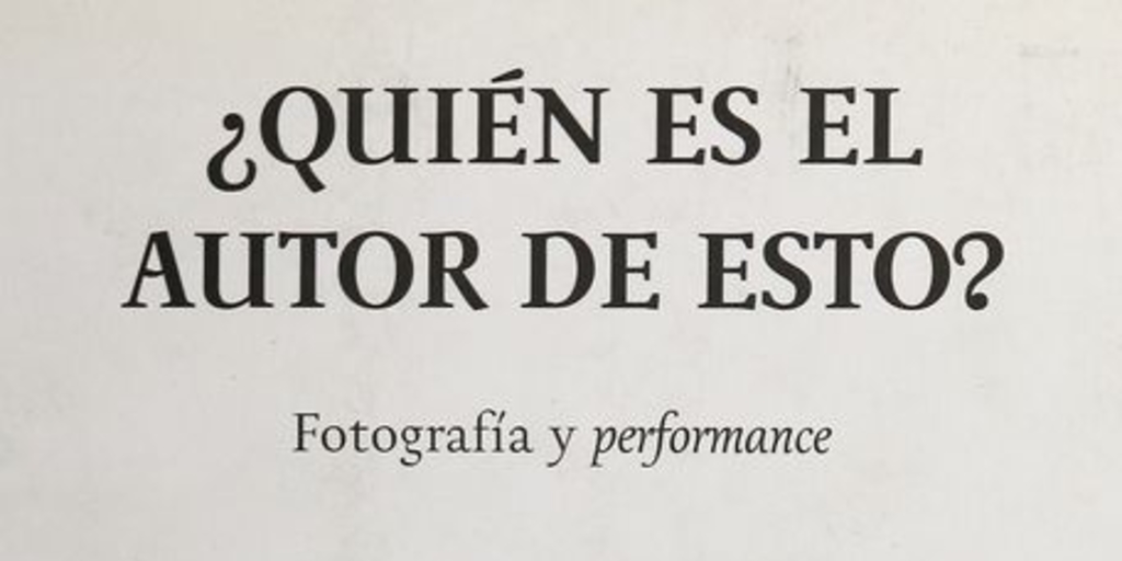 ¿Quién es el autor de esto?: fotografía y performance