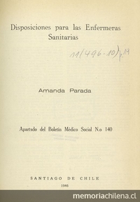 Disposiciones para las enfermeras sanitarias. Santiago: Talls. Gráfs. La Nación S.A., 1946, 8 p. (Apartado del Bol. Médico Social, Nº 140)