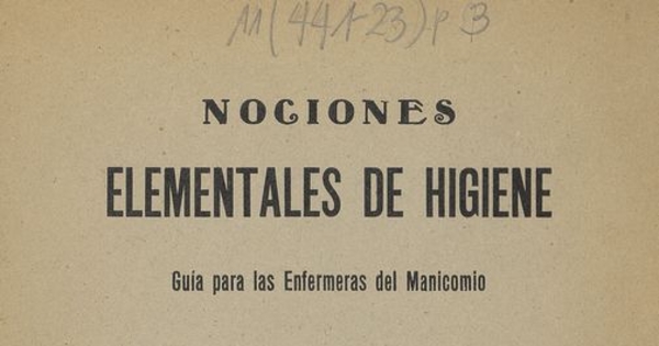 Nociones elementales de higiene: guía para las enfermeras del Manicomio. Santiago: Impr. San Rafael, 1933, 30 p.
