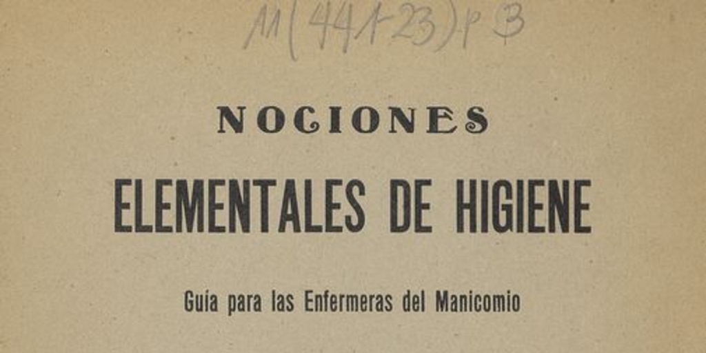 Nociones elementales de higiene: guía para las enfermeras del Manicomio. Santiago: Impr. San Rafael, 1933, 30 p.