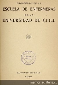 Prospecto de la Escuela de Enfermeras de la Universidad de Chile. Santiago: Impr. Universitaria, 1930, 19 p.