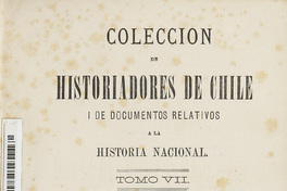 Colección de historiadores de Chile y de documentos relativos a la historia nacional. Volumen VII.