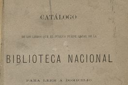 Lectura a Domicilio: catálogo segundo de las obras que comprenden esta sección precedido del reglamento que rije el préstamo de los libros.
