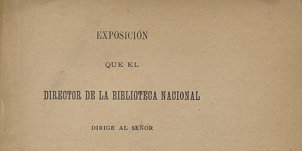 Exposición que el director de la Biblioteca Nacional dirige al señor Ministro de Instrucción pública: sobre la compra de unos manuscritos que adquirió para el establecimiento de su cargo, del senador don Ramón Ricardo Rozas