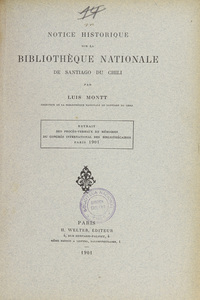 Notice historique sur la Bibliotheque Nationale de Santiago du Chili.