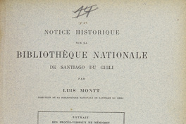 Notice historique sur la Bibliotheque Nationale de Santiago du Chili.