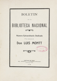 Boletín de la Biblioteca Nacional: número extraordinario dedicado a la memoria de don Luis Montt.