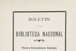 Boletín de la Biblioteca Nacional: número extraordinario dedicado a la memoria de don Luis Montt.