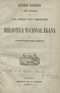 Catálogo alfabético i por materias de las obras que contiene la Biblioteca Nacional Egaña de Santiago de Chile.