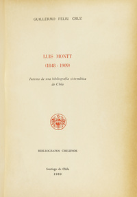 Luis Montt :(1848-1909): intento de una bibliografía sistemática de Chile