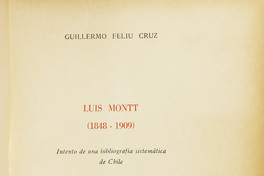 Luis Montt :(1848-1909): intento de una bibliografía sistemática de Chile