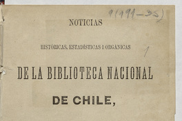 Noticias históricas, estadísticas i orgánicas de la Biblioteca Nacional de Chile