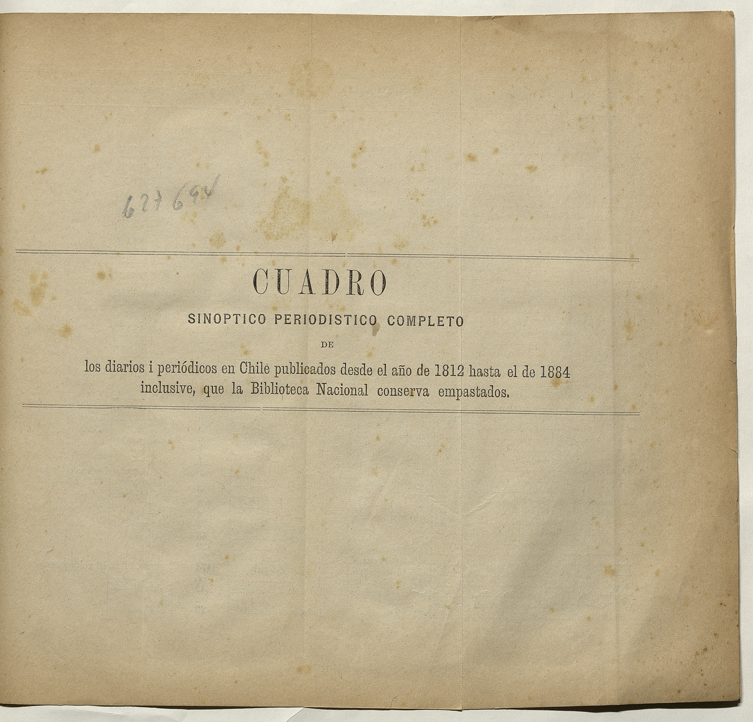 Cuadro sinóptico periodístico completo de los diarios y periódicos en Chile publicados desde 1812 hasta el año de 1884 inclusive, que la Biblioteca Nacional conserva empastados