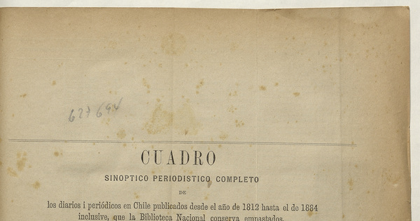 Cuadro sinóptico periodístico completo de los diarios y periódicos en Chile publicados desde 1812 hasta el año de 1884 inclusive, que la Biblioteca Nacional conserva empastados