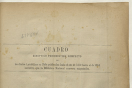 Cuadro sinóptico periodístico completo de los diarios y periódicos en Chile publicados desde 1812 hasta el año de 1884 inclusive, que la Biblioteca Nacional conserva empastados