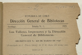 Los talleres impresores y la Dirección general de Bibliotecas: decreto ley N° 425 de marzo de 1925 Dirección General de Bibliotecas.