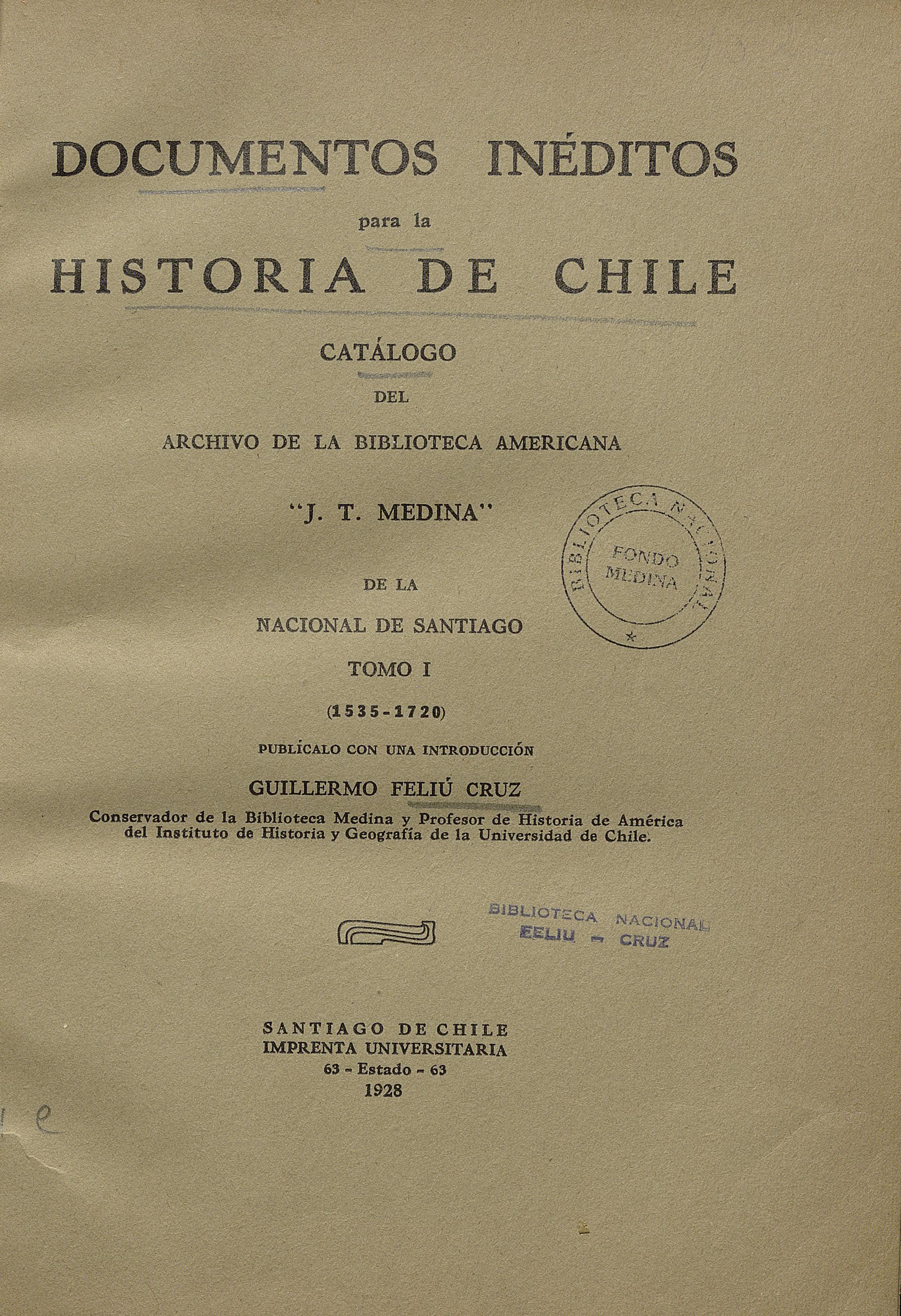 Documentos inéditos para la historia de Chile: catálogo del Archivo de la Biblioteca Americana J.T. Medina "de la Nacional de Santiago: tomo I, 1535-1720