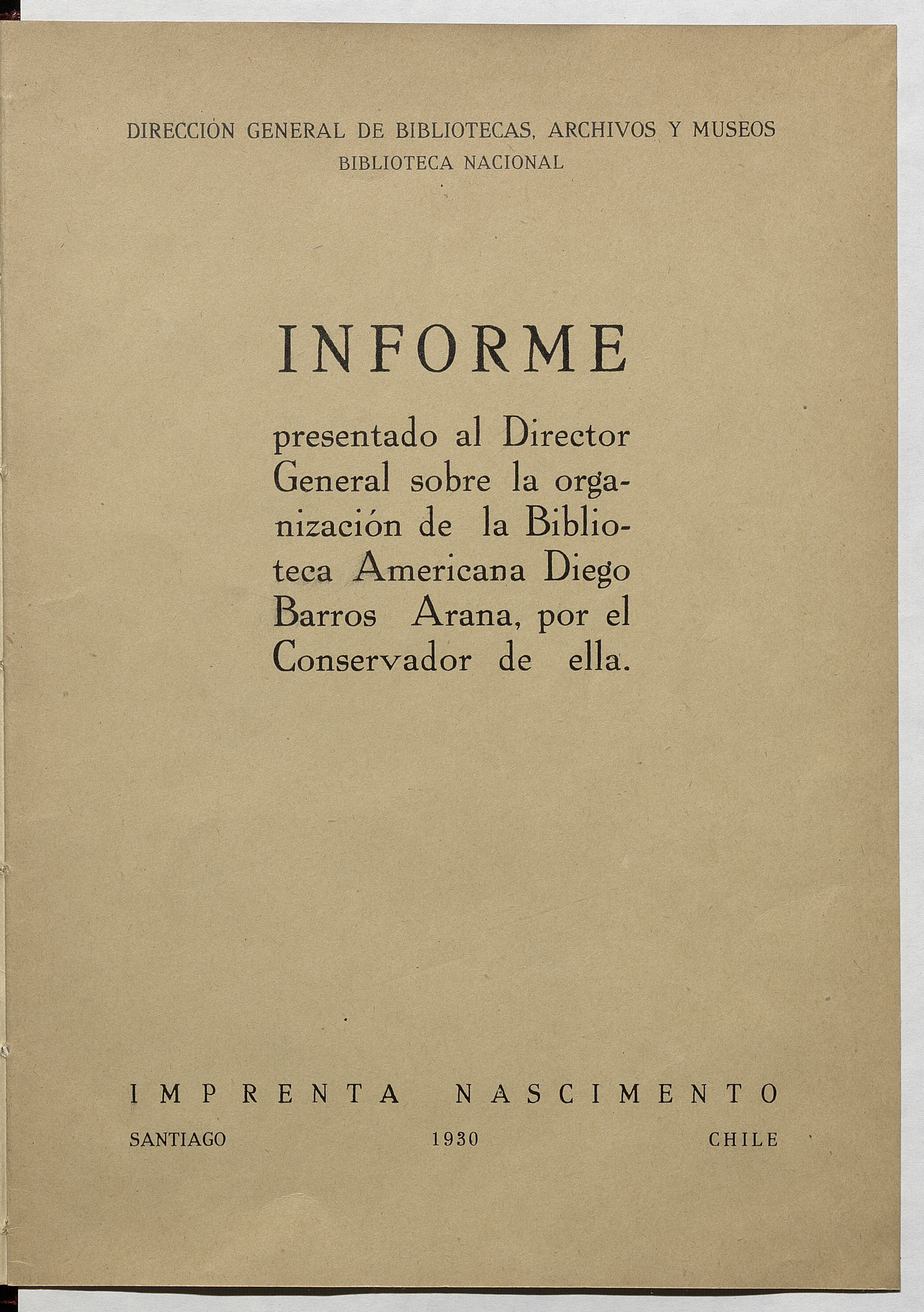 Informe presentado al Director General sobre la organización de la Biblioteca Americana Diego Barros Arana por el Conservador de ella.[Guillermo Feliú Cruz].