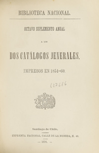 Octavo suplemento anual a los dos catálogos jenerales, impresos en 1854-60
