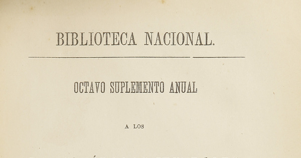 Octavo suplemento anual a los dos catálogos jenerales, impresos en 1854-60