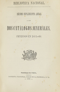 Décimo suplemento anual a los dos catálogos jenerales, impresos en 1854-60