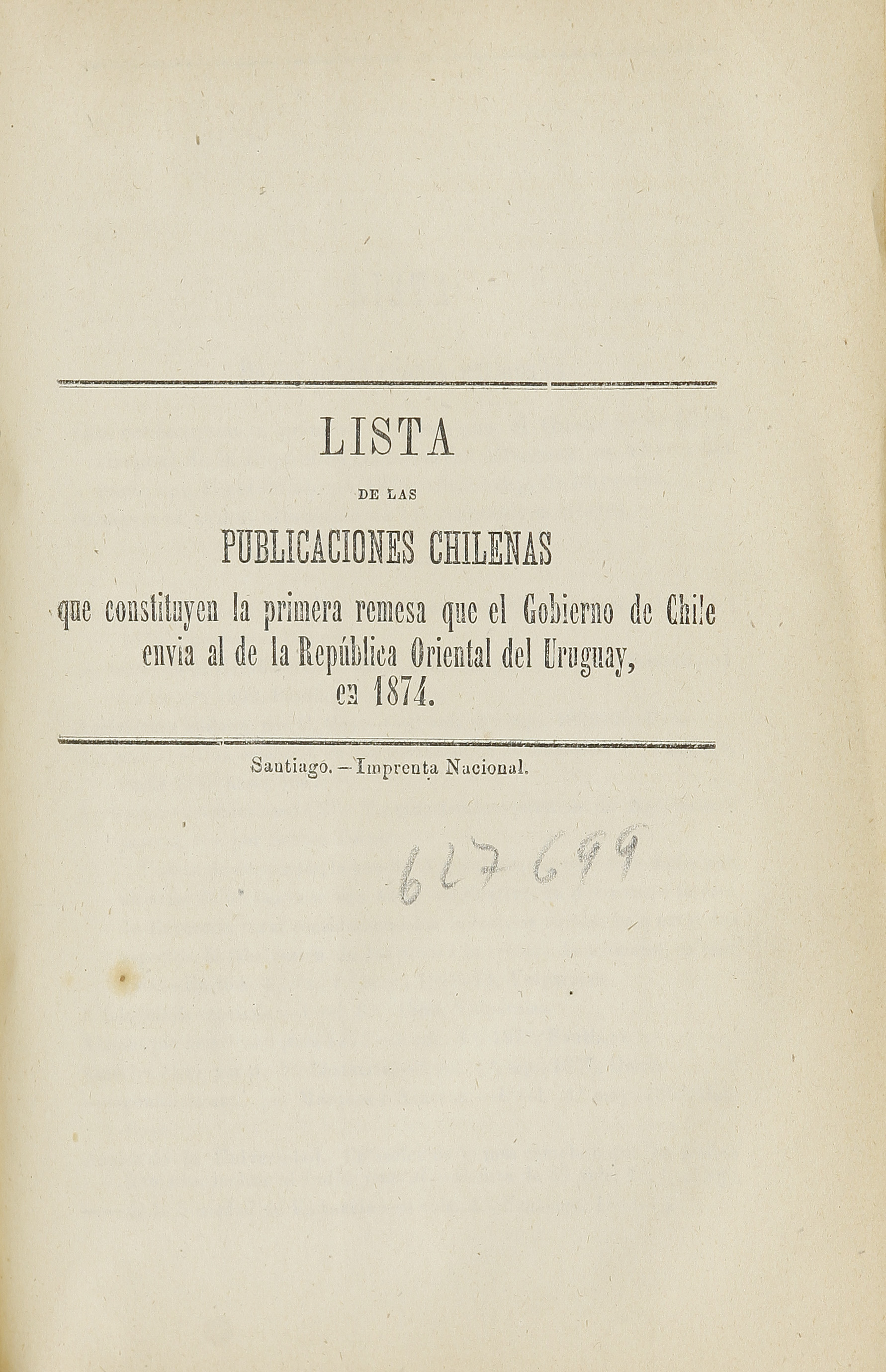 Lista de las publicaciones chilenas: que constituyen la primera remesa que el gobierno de Chile envía al de la República Oriental del Uruguay en 1874Autor: Briseño, Ramón, 1814-1910.