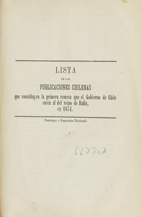 Lista de las publicaciones chilenas: que constituyen la primera remesa que el Gobierno de Chile envía al del Reino de Italia, en 1874