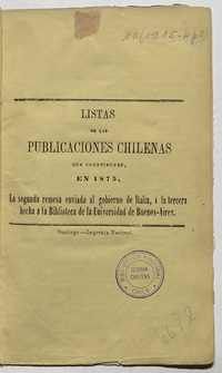 Lista de las publicaciones chilenas: que constituyen en 1875 la segunda remesa enviada al gobierno de Italia y la tercera hecha a la Biblioteca de la Universidad de Buenos Aires